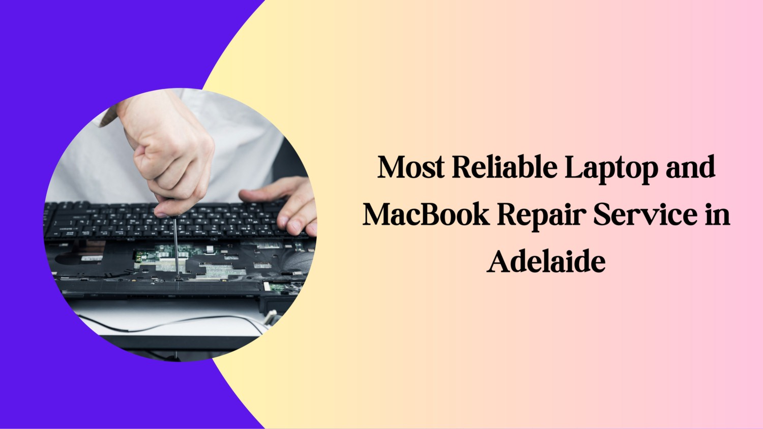 Most Reliable Laptop and MacBook Repair Service in Adelaide