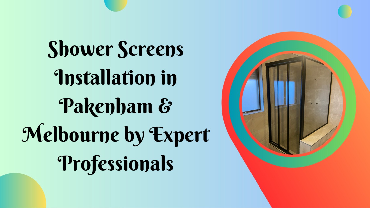 Shower Screens Installation in Pakenham & Melbourne by Expert Professionals